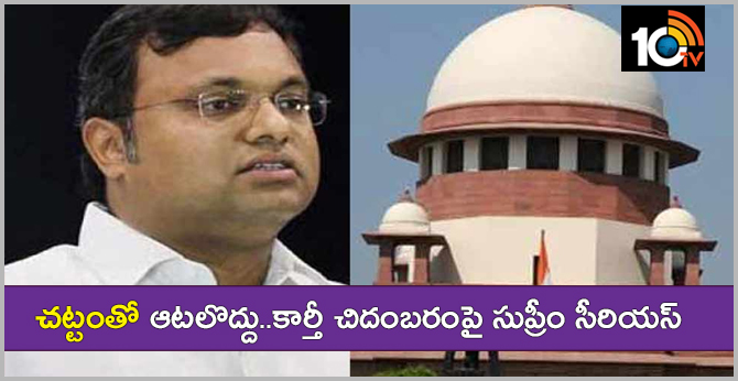 SC also ordered Karti Chidambaram to deposit Rs 10 crore with Court if he wanted to go abroad