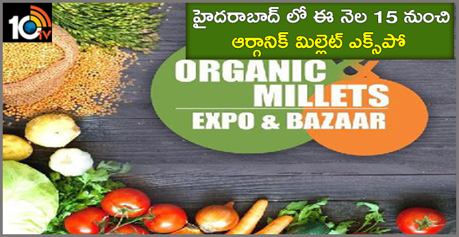March 15th Onwards Organic Millet Expo In Hyderabad