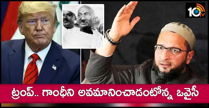 After Trump calls Modi father of India, Owaisi says US president insulted Gandhi’s legacy