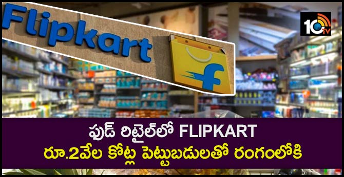 Flipkart seeks food retail licence, to invest Rs 2k cr