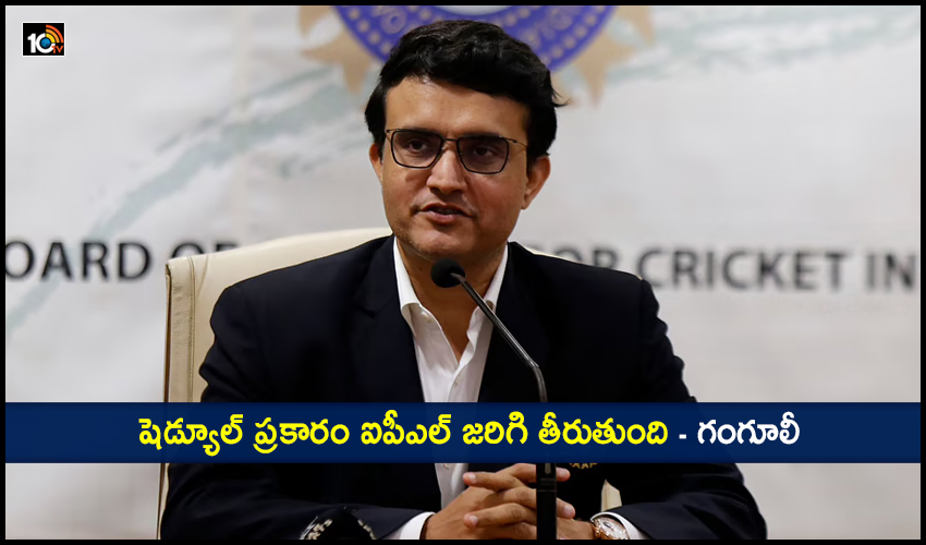 Ipl 2021 Will Go On As Per Schedule Sourav Ganguly
