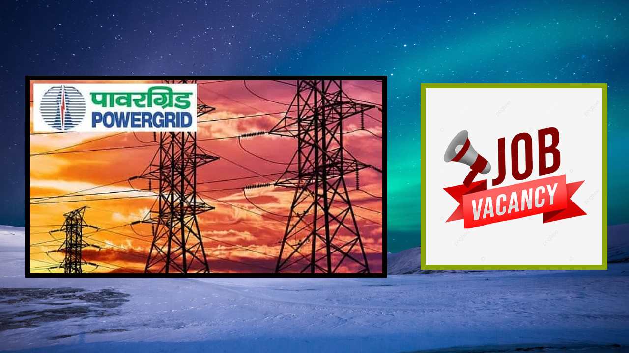 PowerGrid Recruitment : పవర్ గ్రిడ్ లో ఉద్యోగ ఖాళీల భర్తీ PowerGrid Recruitment : పవర్ గ్రిడ్ లో ఉద్యోగ ఖాళీల భర్తీ