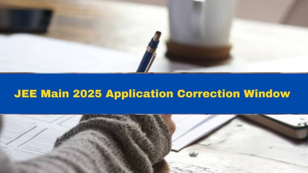 JEE Main 2025 Application Correction Window Opens