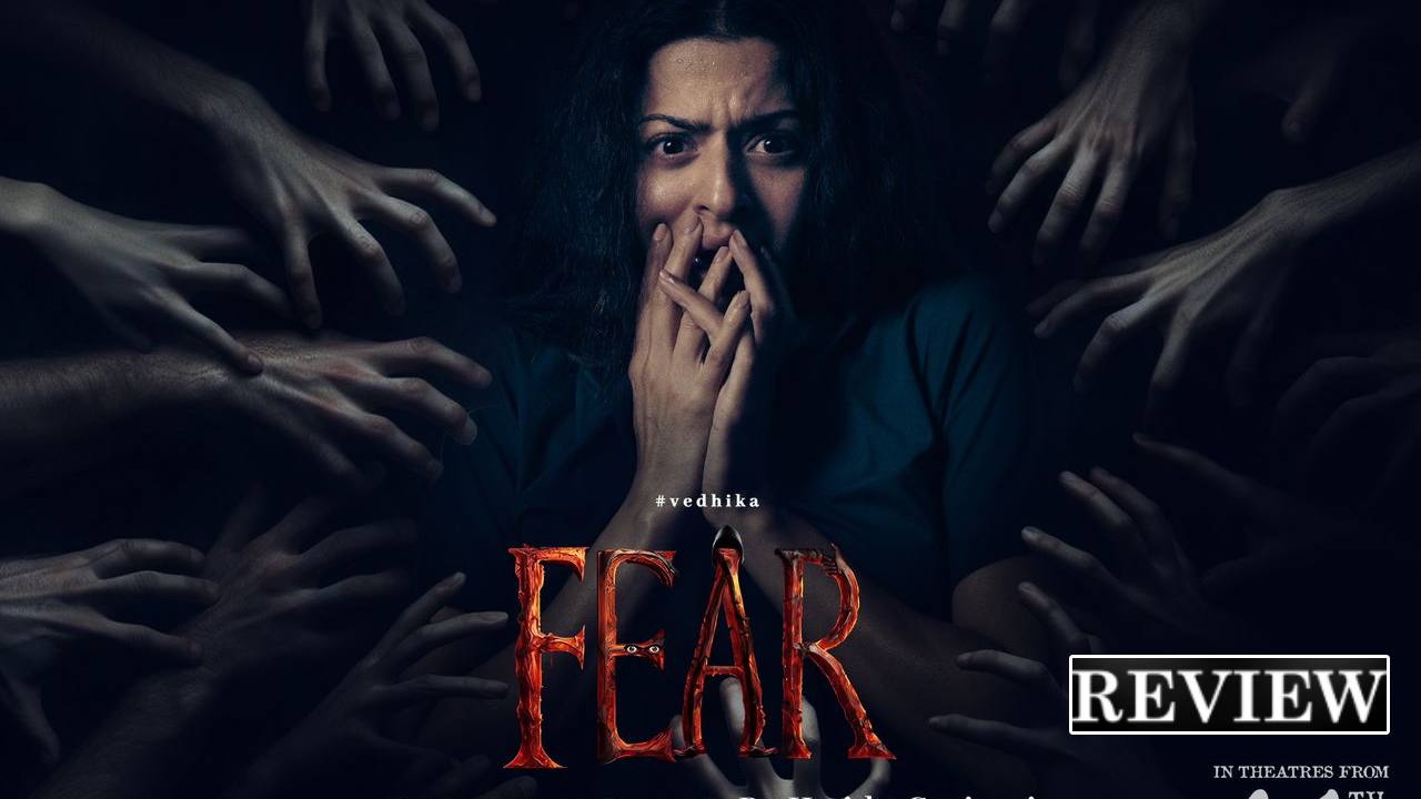 Fear Review : ‘ఫియర్’ మూవీ రివ్యూ.. వేదిక భయపెట్టిందా? Fear Review : ‘ఫియర్’ మూవీ రివ్యూ.. వేదిక భయపెట్టిందా?