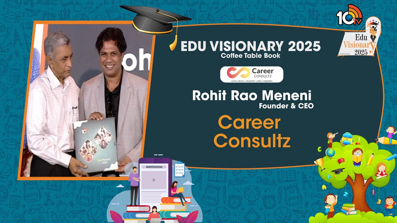 10TV Edu Visionary 2025: కెరీర్ కన్సల్ట్జ్ వ్యవస్థాపకులు, సీఈఓ ‘రోహిత్ రావు మేనేని’