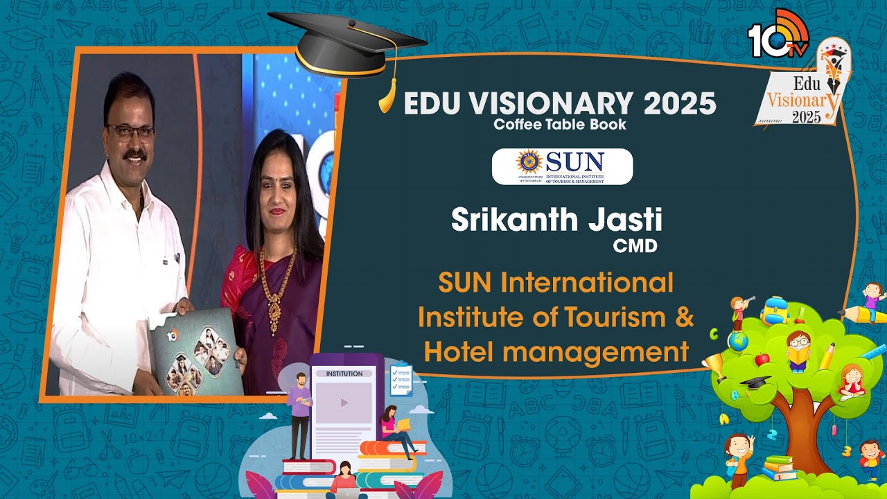 10TV Edu Visionary 2025: సన్ ఇంటర్నేషనల్ ఇన్‌స్టిట్యూట్ ఆఫ్ టూరిజం, హోటల్ మేనేజ్‌మెంట్ సిఎండి ‘శ్రీకాంత్ జస్తి’