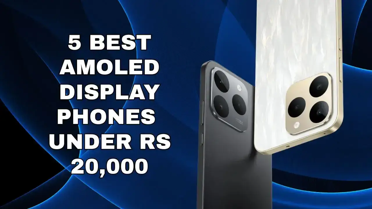 5 Best AMOLED Display Phones Under Rs 20,000